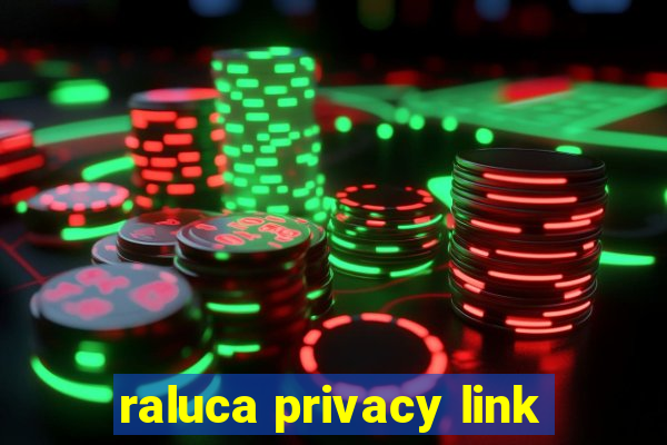 raluca privacy link